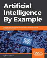 9781788990547-1788990544-Artificial Intelligence By Example: Develop machine intelligence from scratch using real artificial intelligence use cases