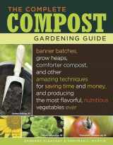 9781580177030-1580177034-The Complete Compost Gardening Guide: Banner Batches, Grow Heaps, Comforter Compost, and Other Amazing Techniques for Saving Time and Money, and ... Most Flavorful, Nutritious Vegetables Ever