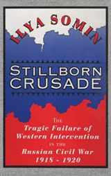 9781560002741-1560002743-Stillborn Crusade: The Tragic Failure of Western Intervention in the Russian Civil War 1918–1920