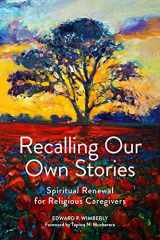 9781506454771-1506454771-Recalling Our Own Stories: Spiritual Renewal for Religious Caregivers