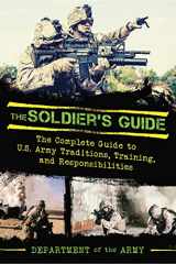 9781634505260-1634505263-The Soldier's Guide: The Complete Guide to US Army Traditions, Training, Duties, and Responsibilities