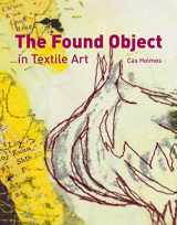 9781906388461-1906388466-Found Object in Textile Art: Recycling And Repurposing Natural, Printed And Vintage Objects