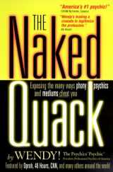 9780967770802-0967770807-The Naked Quack: Exposing the Many Ways Phony Psychics & Mediums Cheat You!