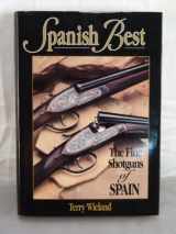 9780924357442-0924357444-Spanish Best: The Fine Shotguns of Spain