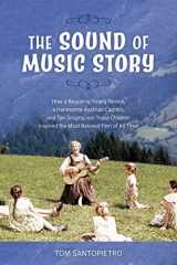 9781493052530-1493052535-The Sound of Music Story: How a Beguiling Young Novice, a Handsome Austrian Captain, and Ten Singing von Trapp Children Inspired the Most Beloved Film of All Time