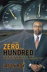 9781490832098-1490832092-From Zero to a Hundred: Finding My Purpose through My Pain
