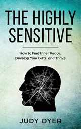 9781720622499-1720622493-The Highly Sensitive: How to Find Inner Peace, Develop Your Gifts, and Thrive