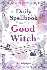 9781454927785-145492778X-Daily Spellbook for the Good Witch: Quick, Simple, and Practical Magic for Every Day of the Year