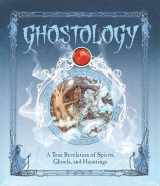 9781536209150-1536209155-Ghostology: A True Revelation of Spirits, Ghouls, and Hauntings (Ologies)