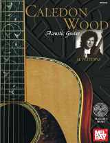 9780786632749-0786632747-Mel Bay Presents Caledon Wood : Acoustic Guitar