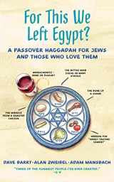 9781536626865-1536626864-For This We Left Egypt?: A Passover Haggadah for Jews and Those Who Love Them