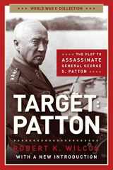 9781621572916-1621572919-Target Patton: The Plot to Assassinate General George S. Patton (World War II Collection)