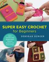 9780760379783-0760379785-Super Easy Crochet for Beginners: Learn Crochet with Simple Stitch Patterns, Projects, and Tons of Tips (New Shoe Press)
