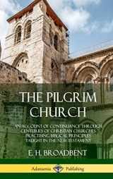 9780359046126-0359046126-The Pilgrim Church: An Account of Continuance Through Centuries of Christian Churches Practising Biblical Principles Taught in the New Testament (Hardcover)