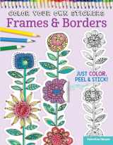 9781497200548-1497200547-Color Your Own Stickers Frames & Borders: Just Color, Peel & Stick! (Design Originals) Over 80 Customizable Art Decals; Floral Designs, Pre-Cut, Self-Adhesive, Sticks to Any Dry Surface; for All Ages