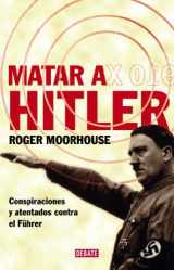 9788483067543-8483067544-Matar a Hitler: Conspiraciones y atentados contra el Führer (Spanish Edition)