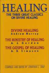 9780875094915-0875094910-Healing: The Three Great Classics on Divine Healing : Divine Healing : The Ministry of Healing : The Gospel of Healing