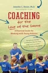 9781469654829-1469654822-Coaching for the Love of the Game: A Practical Guide for Working with Young Athletes