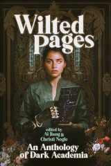 9781959565116-1959565117-Wilted Pages: An Anthology of Dark Academia
