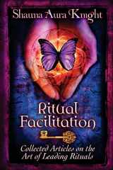 9781499154283-1499154283-Ritual Facilitation: Collected Articles on the Art of Leading Rituals