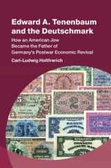 9781009492805-1009492802-Edward A. Tenenbaum and the Deutschmark: How an American Jew Became the Father of Germany’s Postwar Economic Revival (Studies in New Economic Thinking)