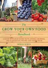 9781628738032-1628738030-The Grow Your Own Food Handbook: A Back to Basics Guide to Planting, Growing, and Harvesting Fruits and Vegetables (Handbook Series)