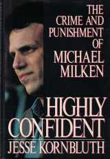 9780688109370-0688109373-Highly Confident: The Crime and Punishment of Michael Milken