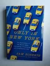 9780312387778-0312387776-Only in New York: An Exploration of the World's Most Fascinating, Frustrating and Irrepressible City