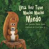 9780998412627-0998412627-Una Vez Tuve Mucho Mucho Miedo (Spanish Edition)