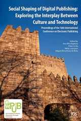 9781614990642-1614990646-Social Shaping of Digital Publishing: Exploring the Interplay Between Culture and Technology Proceedings of the 16th International Conference on Electronic Publishing