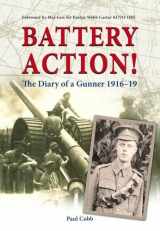 9781908336644-1908336641-Battery Action!: The Diary of a Gunner 1916-19