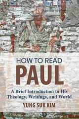 9781506471440-1506471447-How to Read Paul: A Brief Introduction to His Theology, Writings, and World
