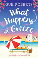 9781803141848-1803141840-What Happens in Greece: A totally joyful and feel-good summer read (Summer Romances)