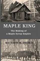 9781986277211-1986277216-Maple King: The Making of a Maple Syrup Empire