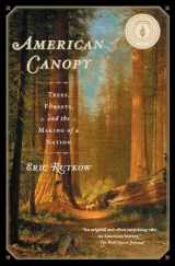 9781439193587-1439193584-American Canopy: Trees, Forests, and the Making of a Nation