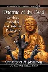 9781476672496-1476672490-Dharma of the Dead: Zombies, Mortality and Buddhist Philosophy (Contributions to Zombie Studies)