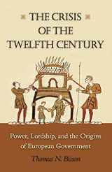 9780691169767-0691169764-The Crisis of the Twelfth Century: Power, Lordship, and the Origins of European Government
