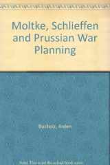 9780854966530-0854966536-Moltke, Schlieffen, and Prussian War Planning