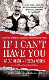 9781250066688-1250066689-If I Can't Have You: Susan Powell, Her Mysterious Disappearance, and the Murder of Her Children