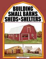 9780882662459-0882662457-Building Small Barns, Sheds & Shelters
