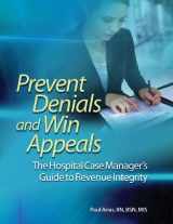 9781601466419-1601466412-Prevent Denials and Win Appeals: The Hospital Case Manager's Guide to Revenue Integrity
