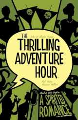 9781684152315-1684152313-The Thrilling Adventure Hour: A Spirited Romance