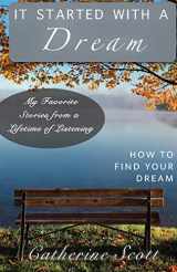 9781647738112-1647738113-It Started with a Dream: How to Find Your Dream