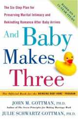 9781400097371-1400097371-And Baby Makes Three: The Six-Step Plan for Preserving Marital Intimacy and Rekindling Romance After Baby Arrives