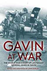 9781636240244-1636240240-Gavin at War: The World War II Diary of Lieutenant General James M. Gavin