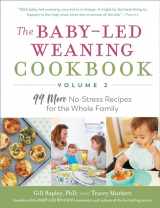 9781615196210-1615196218-The Baby-Led Weaning Cookbook—Volume 2: 99 More No-Stress Recipes for the Whole Family (The Authoritative Baby-Led Weaning Series)