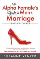 9781618688446-1618688448-The Alpha Female's Guide to Men and Marriage: How Love Works