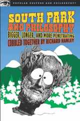 9780812696134-0812696131-South Park and Philosophy: Bigger, Longer, and More Penetrating (Popular Culture and Philosophy)
