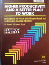 9789221064091-9221064093-Higher Productivity and a Better Place to Work: Practical Ideas for Owners and Managers of Small and Medium-Sized Industrial Enterprises : Action Ma