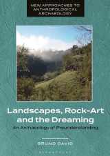9781350345003-1350345008-Landscapes, Rock-Art and the Dreaming: An Archaeology of Preunderstanding (New Approaches to Anthropological Archaeology)
